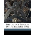 thumbnail image 1 of The Case of Belgium in the Present War; (Paperback), 1 of 1