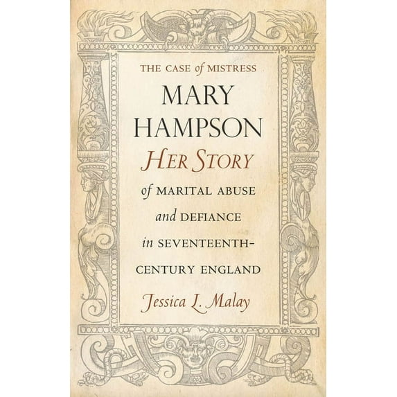 The Case of Mistress Mary Hampson : Her Story of Marital Abuse and Defiance in Seventeenth-Century England (Paperback)