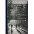 thumbnail image 1 of The Case of the Negro, as to Education in the Southern States : A Report to the Board of Trustees (Paperback), 1 of 1