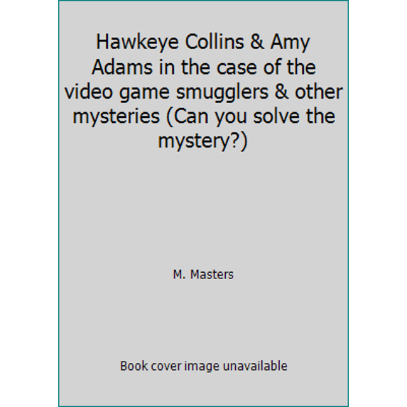 Pre-Owned Hawkeye Collins & Amy Adams in the case of the video game smugglers & other mysteries (Can you solve the mystery?) (Paperback) 0915658887 9780915658886