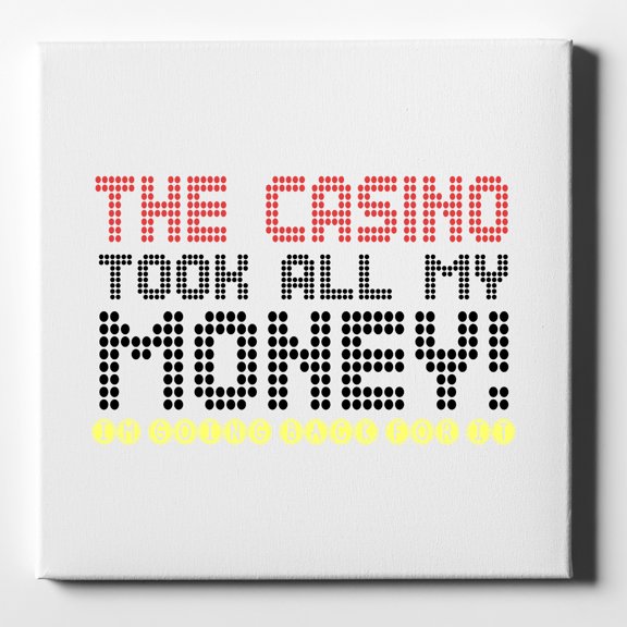 The Casino Took All My Money - 10" x 10" - Decorative Canvas Wall Art - White Edge - 5/8" Gallery Wrapped