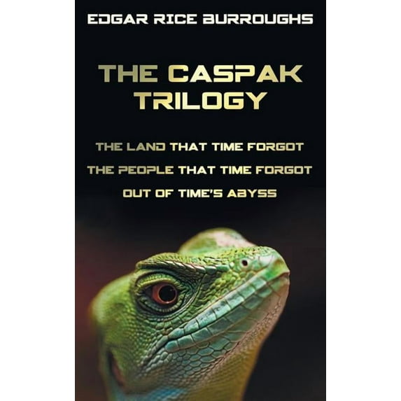 The Caspak Trilogy; The Land That Time Forgot, the People That Time Forgot and Out of Time's Abyss. (Complete and Unabri, (Hardcover)