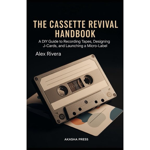 The Cassette Revival Handbook: A DIY Guide to Recording Tapes, Designing J-Cards, and Launching a Micro-Label, (Paperback)