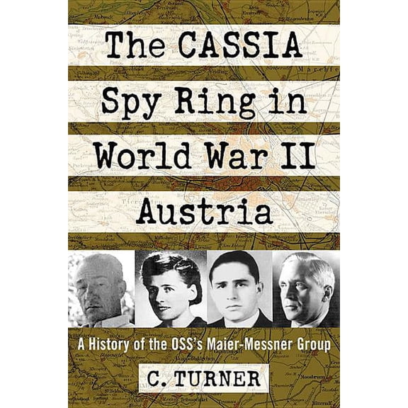 The CASSIA Spy Ring in World War II Austria: A History of the OSS's Maier-Messner Group, (Paperback)