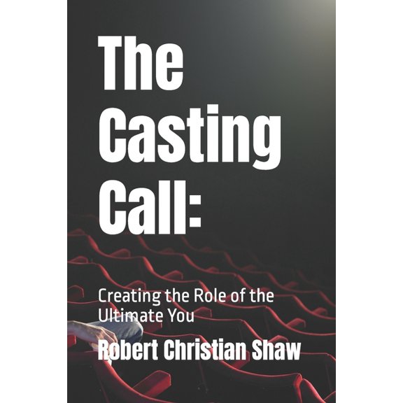 The Casting Call : : Creating the Role of the Ultimate You (Paperback)