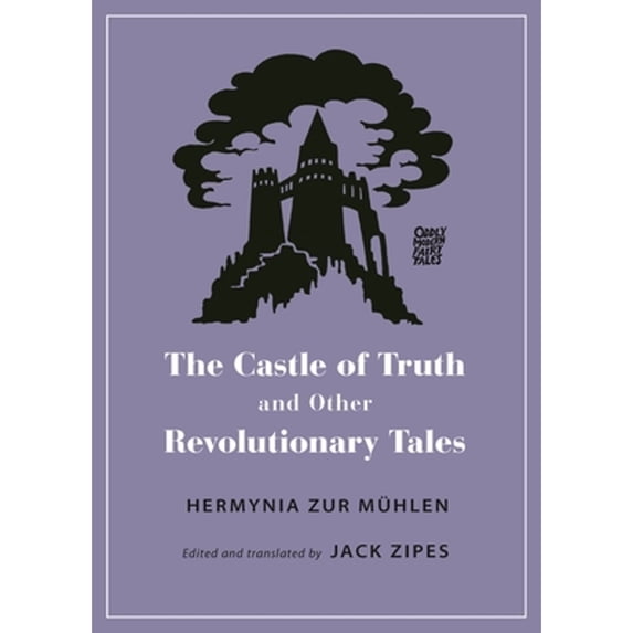 Pre-Owned The Castle of Truth and Other Revolutionary Tales (Paperback) by Hermynia Zur Mühlen, Jack Zipes