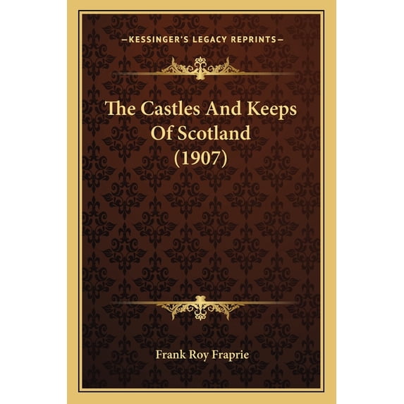 The Castles And Keeps Of Scotland (1907) (Paperback)