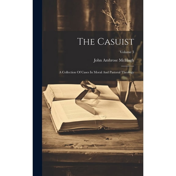 The Casuist : A Collection Of Cases In Moral And Pastoral Theology; Volume 3 (Hardcover)