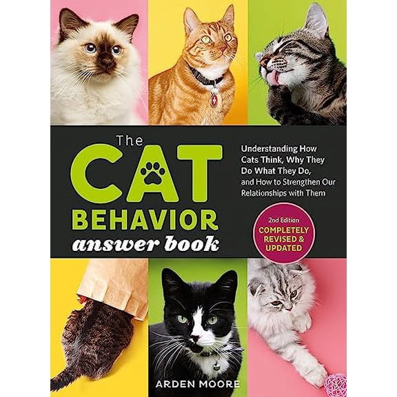 Pre-Owned The Cat Behavior Answer Book, 2nd Edition: Understanding How Cats Think, Why They Do What They Do, and How to Strengthen Our Relationships with Them (Paperback) 1635864496 9781635864496