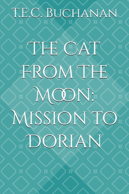 The Cat from the Moon The Cat From The Moon: Mission to Dorian, (Paperback)