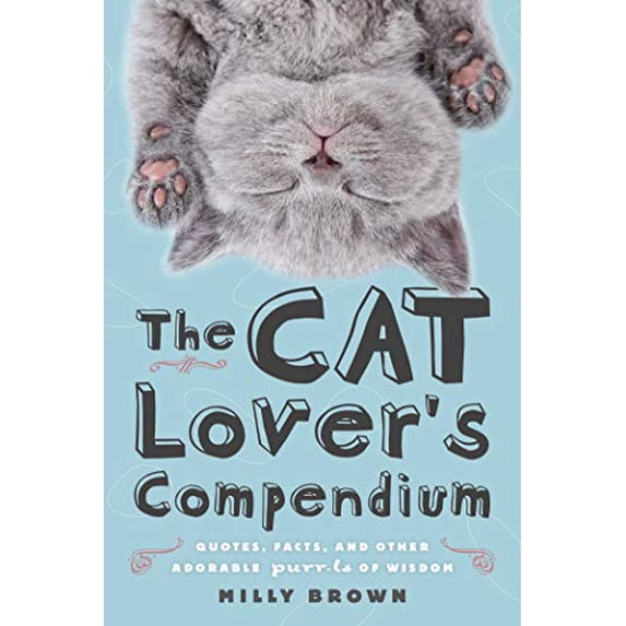 Pre-Owned The Cat Lover's Compendium: Quotes, Facts, and Other Adorable Purr-Ls of Wisdom (Paperback) 1510739092 9781510739093