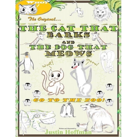 The Cat That Barks and the Dog That Meow The Cat That Barks And The Dog That Meows: Go To The Zoo!, Book 1, (Paperback)