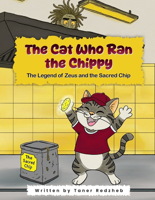 The Chippy Chronicles The Cat Who Ran the Chippy: The Legend of Zeus and the Sacred Chip, Book 1, (Paperback)
