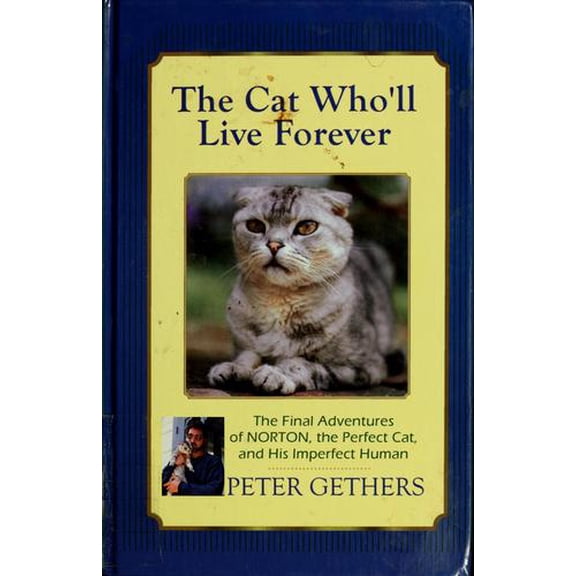 Pre-Owned The Cat Who'll Live Forever : The Final Adventures of Norton, the Perfect Cat and His Imperfect Human (Hardcover) 9780786238729
