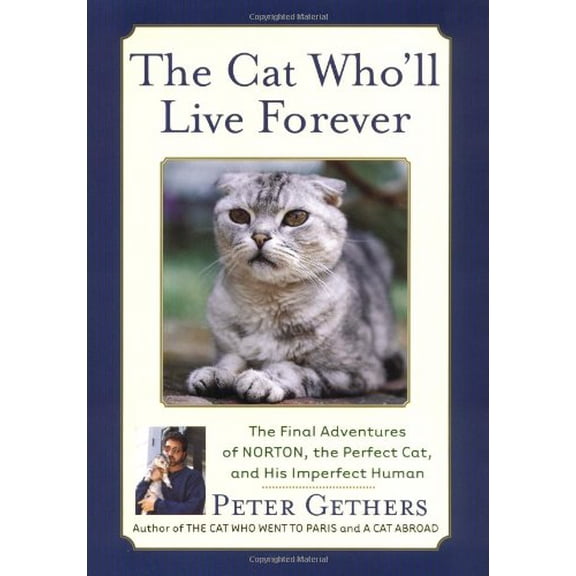 Pre-Owned The Cat Who'll Live Forever: The Final Adventures of Norton, the Perfect Cat, and His Imperfect Human (Hardcover) 0767906373 9780767906371