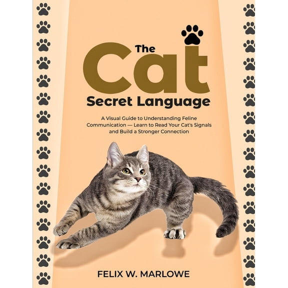 The Cat's Secret Language: A Visual Guide to Understanding Feline Communication - Learn to Read Your Cat's Signals and B, (Paperback)