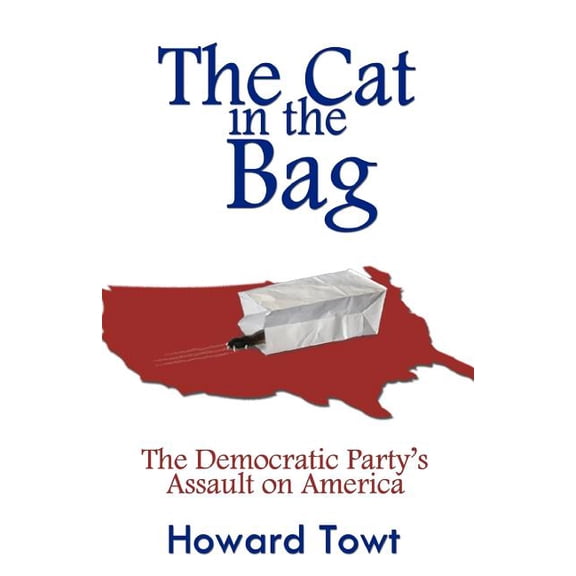 The Cat in the Bag: The Democratic Party's Assault on America, (Paperback)
