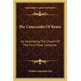 thumbnail image 1 of The Catacombs Of Rome : As Illustrating The Church Of The First Three Centuries (Paperback), 1 of 1