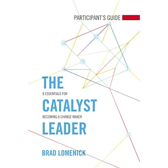 Pre-Owned The Catalyst Leader Participant's Guide: 8 Essentials for Becoming a Change Maker (Paperback) 1418550833 9781418550837