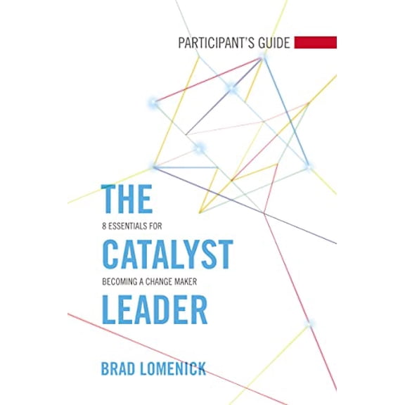 Pre-Owned The Catalyst Leader Participant's Guide: 8 Essentials for Becoming a Change Maker (Paperback) 1418550833 9781418550837