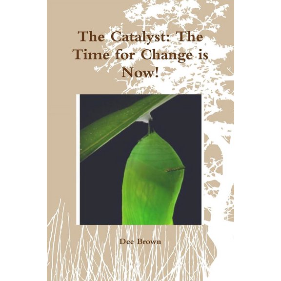 The Catalyst: The Time for Change is Now!, (Paperback)