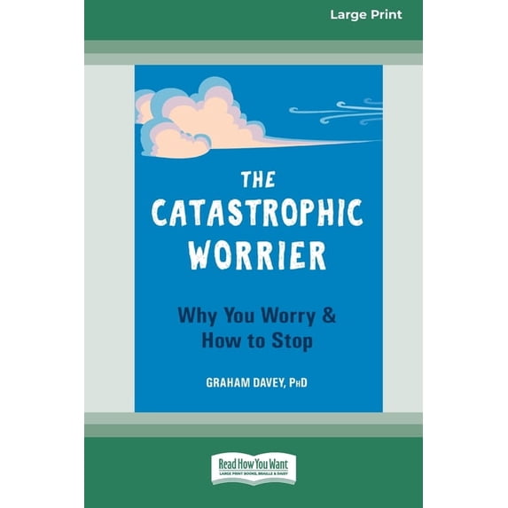 The Catastrophic Worrier: Why You Worry and How to Stop (16pt Large Print Edition), (Paperback)