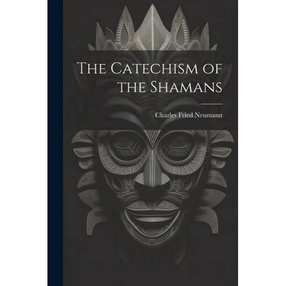 The Catechism of the Shamans, (Paperback)