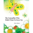thumbnail image 1 of The Caterpillar Who Didn't Want To Grow Up: A Story of Becoming, (Paperback), 1 of 1