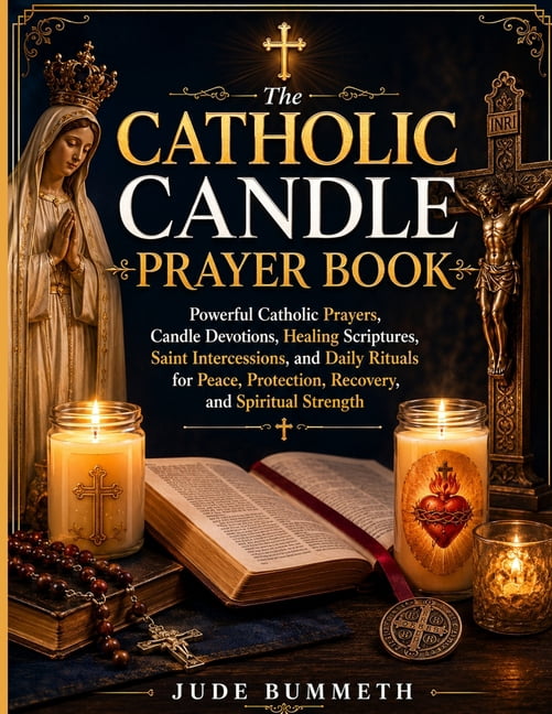 The Catholic Candle Prayer: Powerful Catholic Prayers, Devotions Healing Scriptures, Saint Intercessions, and Daily Ritu, (Paperback)