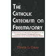 thumbnail image 1 of The Catholic Catechism on Freemasonry: A Theological and Historical Treatment on the Catholic Church's Prohibition Again, (Hardcover), 1 of 1