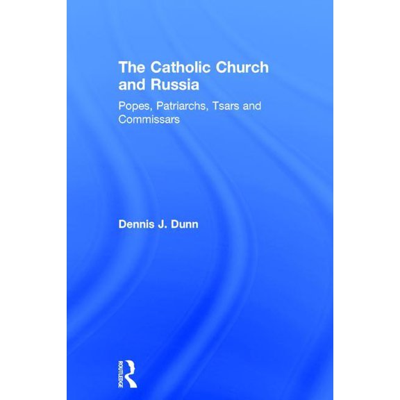 The Catholic Church and Russia: Popes, Patriarchs, Tsars and Commissars, (Hardcover)