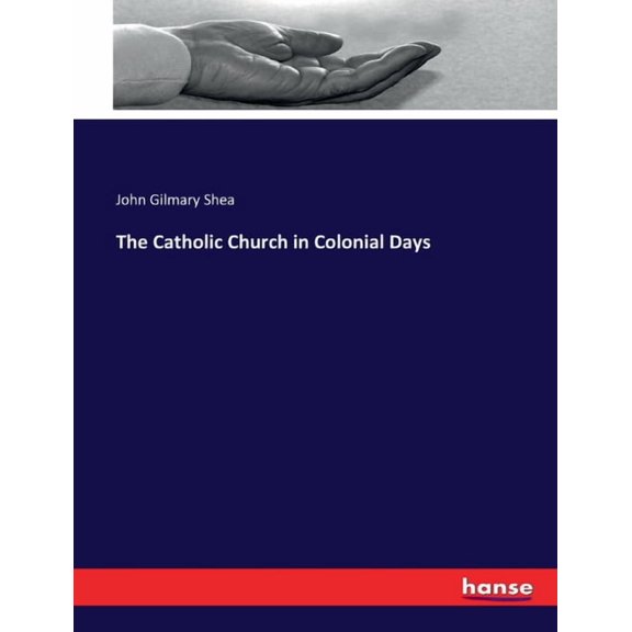 The Catholic Church in Colonial Days, (Paperback)