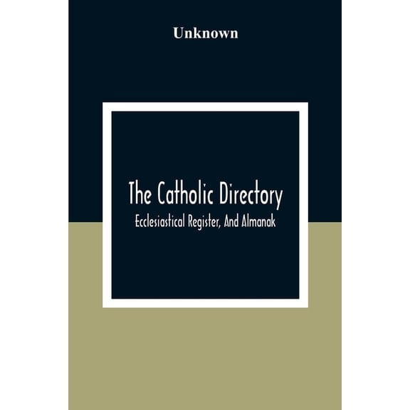 The Catholic Directory; Ecclesiastical Register, And Almanak; For The Year Of Our Lord 1876: To Which Is Preferred The; , (Paperback)