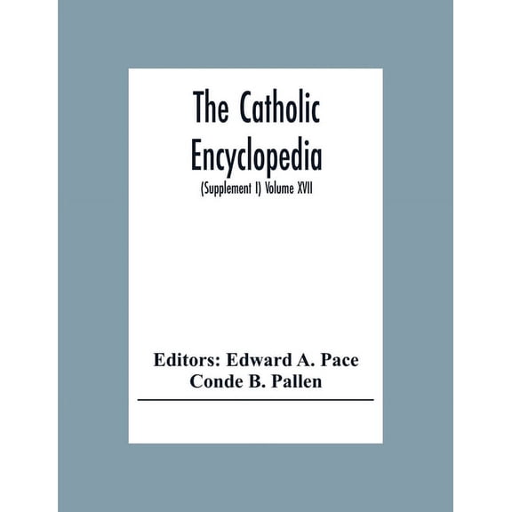 The Catholic Encyclopedia: An International Work Of Reference On The Constitution, Doctrine, Discipline, And History Of , (Paperback)