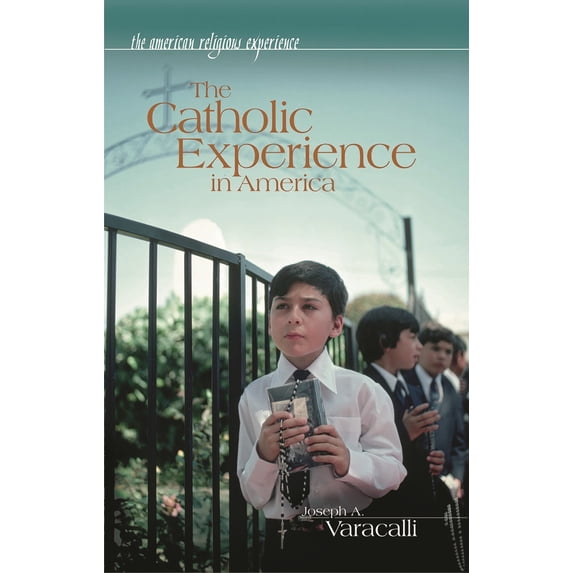 Pre-Owned The Catholic Experience in America (Hardcover) 0313325839 9780313325830