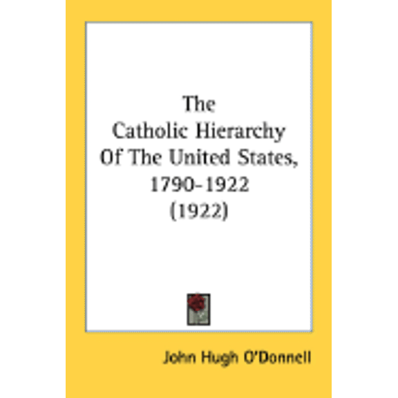 The Catholic Hierarchy Of The United States, 1790-1922 (1922) (Paperback)
