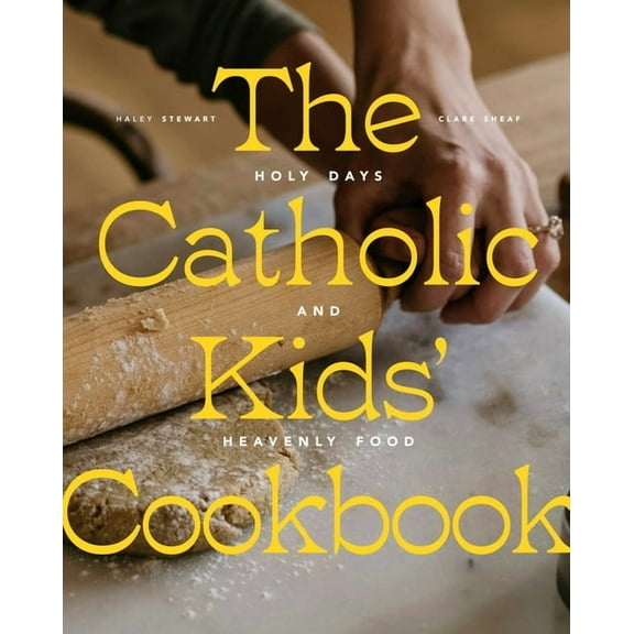 The Catholic Kids' Cookbook: Holy Days and Heavenly Food, (Hardcover)