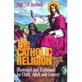 thumbnail image 1 of Pre-Owned The Catholic Religion: Illustrated and Explained for Child, Adult and Convert Paperback, 1 of 1