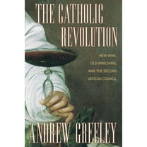 Pre-Owned The Catholic Revolution : New Wine, Old Wineskins, and the Second Vatican Council (Paperback) 9780520244818