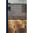thumbnail image 1 of The Catholic School System in the United States, its Principles, Origin, and Establishment, (Hardcover), 1 of 1