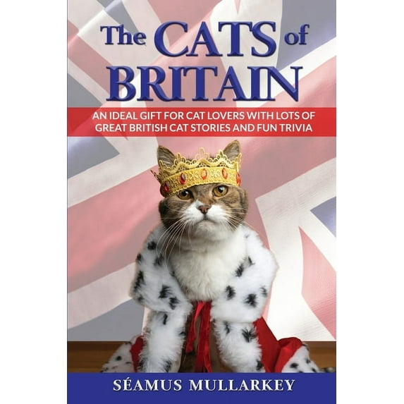 The Cats of the World The Cats of Britain: An Ideal Gift for Cat Lovers With Lots of Great British Cat Stories and Fun Trivia (a Funny Cat Boo, Book 3, (Paperback)
