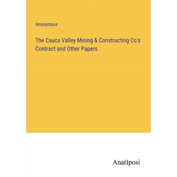 The Cauca Valley Mining & Constructing Co's Contract and Other Papers, (Paperback)