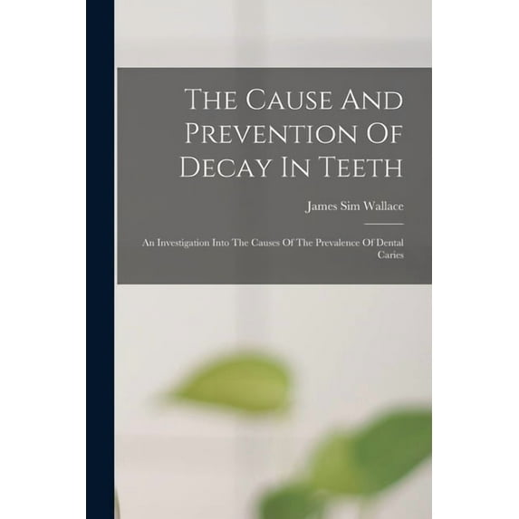 The Cause And Prevention Of Decay In Teeth, (Paperback)