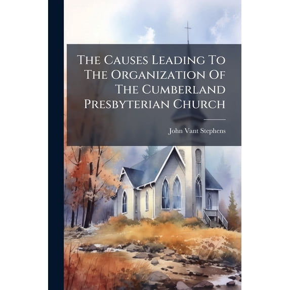 The Causes Leading to the Organization of the Cumberland Presbyterian Church Paperback