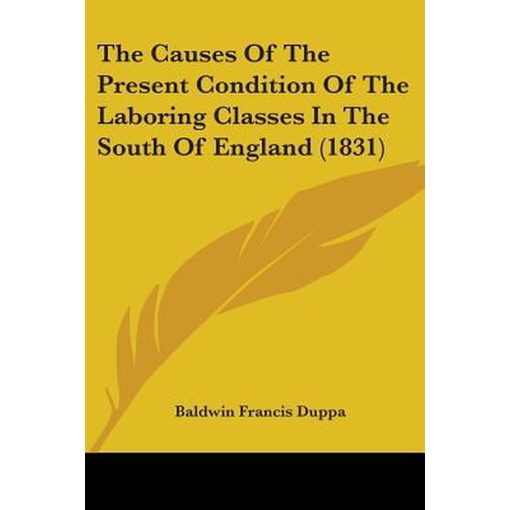 The Causes of the Present Condition of the Laboring Classes in the South of England (1831) Paperback