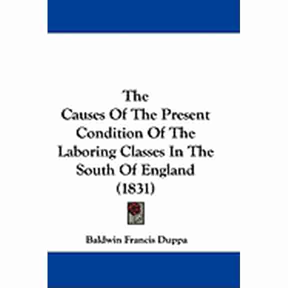 The Causes Of The Present Condition Of The Laboring Classes In The South Of England (1831) (Paperback)