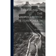 thumbnail image 1 of The Causes Of The Unpopularity Of The Foreigner In China (Hardcover), 1 of 1