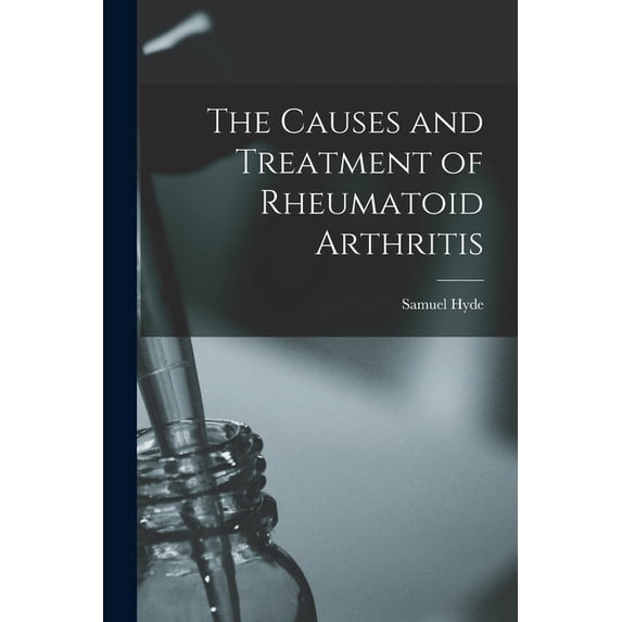 The Causes and Treatment of Rheumatoid Arthritis, (Paperback)