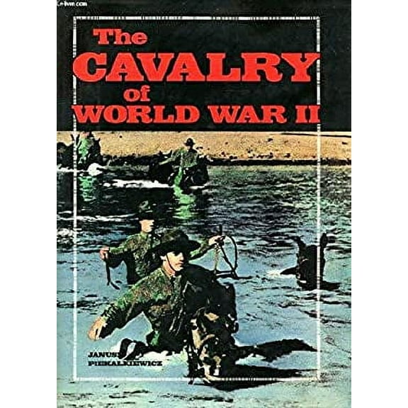 Pre-Owned Cavalry of World War II (Hardcover) 081282749X 9780812827491