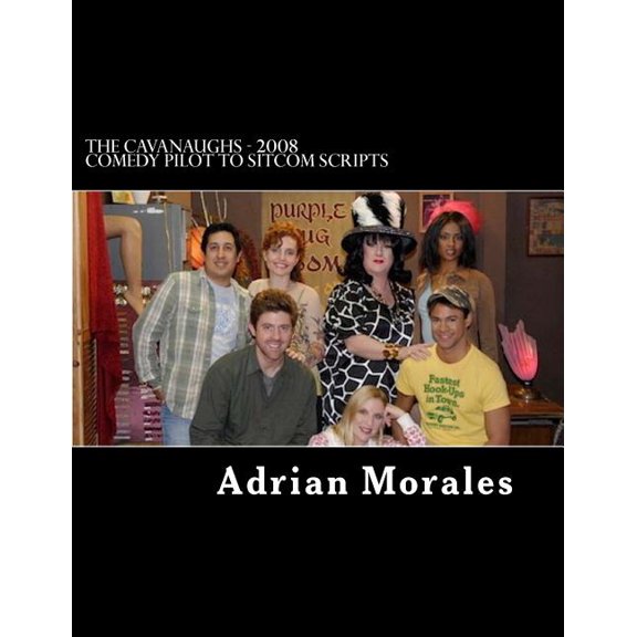 The Cavanaughs - 2008 Comedy Pilot to Sitcom Scripts (Paperback)